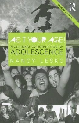 Pre-Owned Act Your Age!: A Cultural Construction Of Adolescence (Paperback) By Nancy Lesko