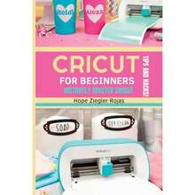 CRICUT For Beginners: The Ultimate Guide For Beginners To INSTANTLY MASTER CRICUT WITH SECRET TIPS (Paperback) By Hope Ziegler Rojas, Priscilla Maker - 單本 - 查看 3