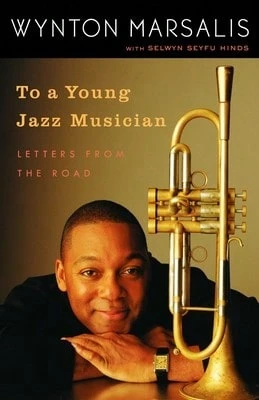 Pre-Owned To A Young Jazz Musician: Letters From The Road (Paperback) By Wynton Marsalis, Selwyn Seyfu Hinds - Single Book - View 1