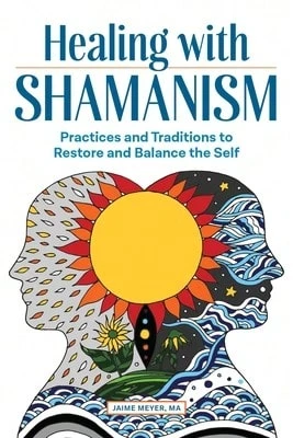 Pre-Owned Healing With Shamanism: Practices And Traditions To Restore And Balance The Self (Paperback) By Jaime Meyer