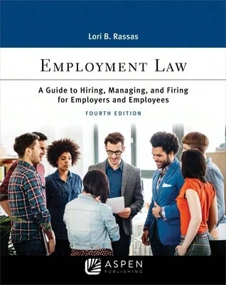 Pre-Owned Employment Law: A Guide To Hiring, Managing, And Firing For Employers And Employees (Paperback) By Lori B Rassas