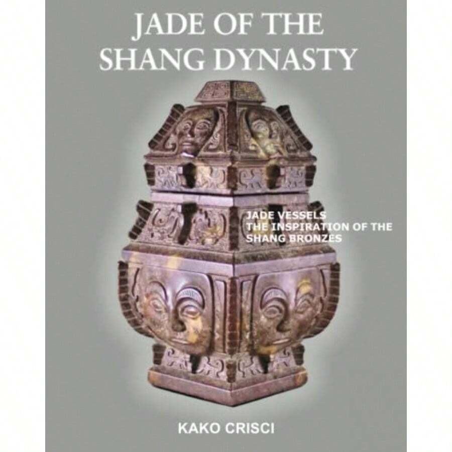 Jade Of The Shang Dynasty: Jade Vessels The Inspiration Of The Shang Bronzes