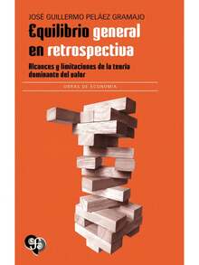 Equilibrio general en retrospectiva. Alcances y limitaciones de la teoría dominante del valor - Libro único - Ver 2