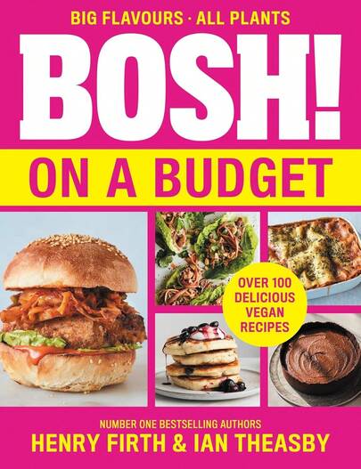 BOSH! On A Budget: From The Bestselling Vegan Authors Comes The Latest Healthy Plant-Based, Meat-Free Cookbook With New Deliciously Simple Recipes By Henry Firth And Ian Theasby