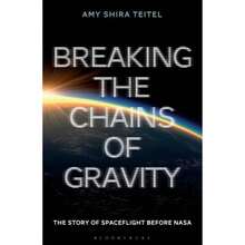 Pre-Owned Breaking The Chains Of Gravity: The Story Of Spaceflight Before NASA (Paperback) By Amy Shira Teitel - Single Book - View 3