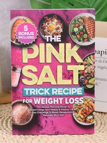 The Pink Salt Trick Recipe For Weight Loss: The Easiest Morning Ritual To Supercharge Your Health & Vitality + A 30 Day Challenge To Boost Metabolism & Naturally Burn Fat