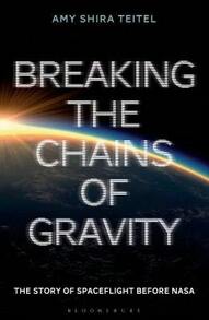 Pre-Owned Breaking The Chains Of Gravity: The Story Of Spaceflight Before NASA (Paperback) By Amy Shira Teitel - Single Book - View 1