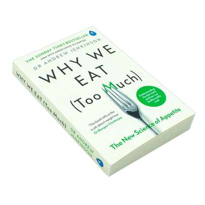 Why We Eat (Too Much): The New Science Of Appetite By Dr Andrew Jenkinson