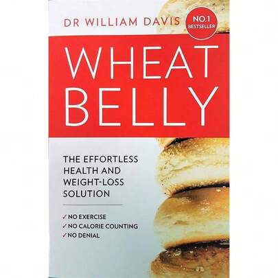 Wheat Belly: The Effortless Health And Weight-Loss Solution - No Exercise, No Calorie Counting, No Denial