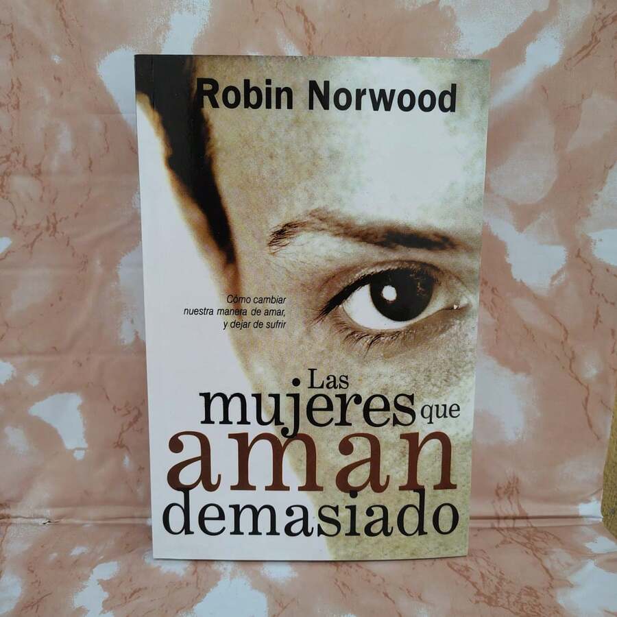 Las mujeres que aman demasiado, cómo cambiar nuestra manera de amar, y dejar de sufrir, Robin Norwood, psicología, autoayuda - Libro único - Ver 1