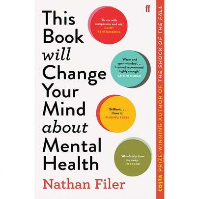 This Book Will Change Your Mind About Mental Health: A Journey Into The Heartland Of Psychiatry By Nathan Filer