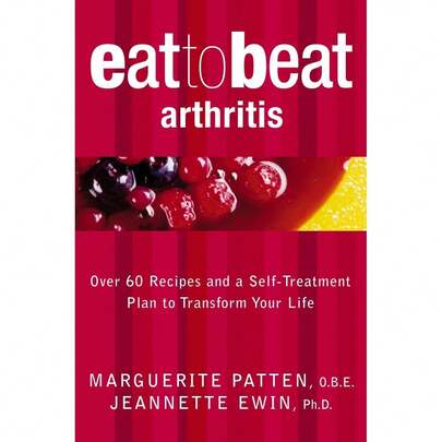 Eat To Beat Arthritis : Over 60 Recipes And A Self-Treatment Plan To Transform Your Life By Marguerite Patten
