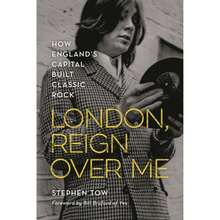 Pre-Owned London, Reign Over Me: How England's Capital Built Classic Rock (Hardcover) By Stephen Tow, Bill Bruford - Single Book - View 3