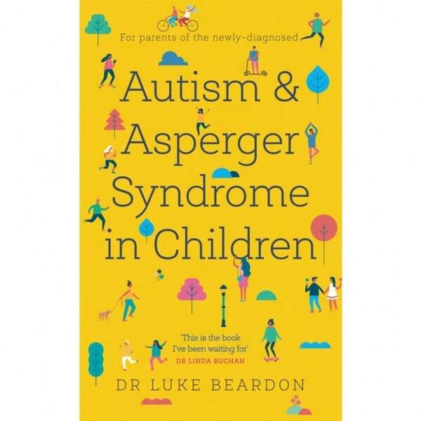 Autism And Asperger Syndrome In Childhood: For Parents And Carers Of The Newly Diagnosed (Overcoming Common Problems) By Luke Beardon