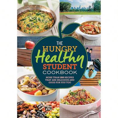 The Hungry Healthy Student Cookbook: More Than 200 Recipes That Are Delicious And Good For You Too (The Hungry Cookbooks)
