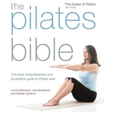 The Pilates Bible By Lynne Robinson, Lisa Bradshaw The Most Comprehensive And Accessible Guide To Pilates Ever