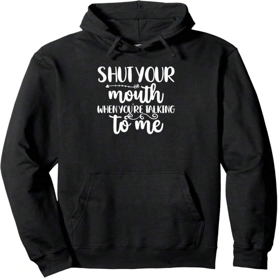 Funny Sarcastic Shut Your Mouth When You're Talking To Me Pullover Hoodie - 黑色19 - 查看 1