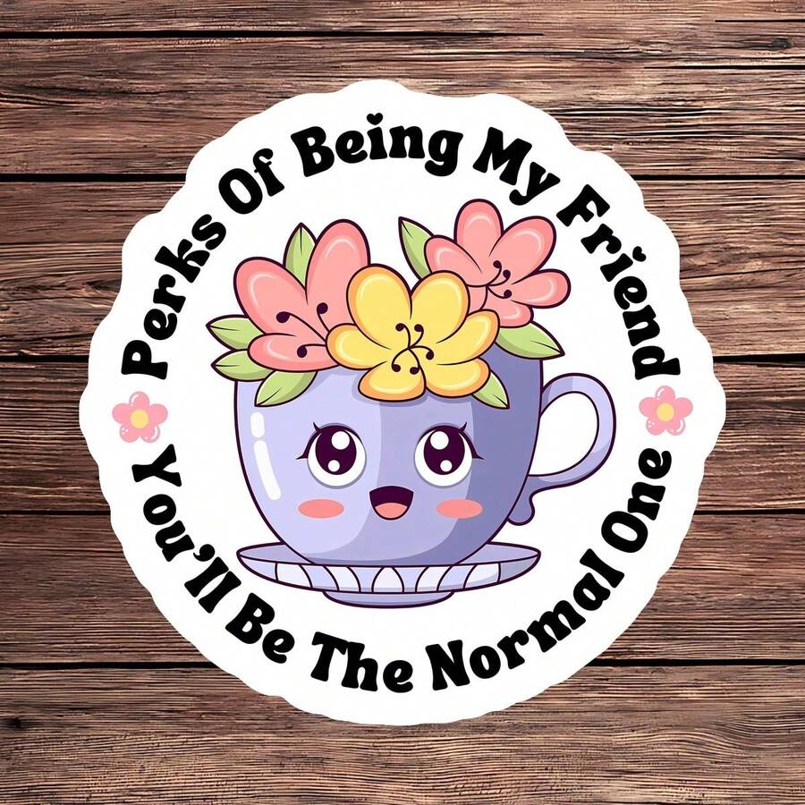1 Stück Aufkleber "Vorteile davon, mein Freund zu sein: Du wirst die Normale sein", sarkastischer, witziger Aufkleber für Laptop, Wasserflasche & Bürodekoration, einzigartiges Freundschaftsgeschenk für sie, süße ästhetische Dekoration, langanhaltend & wasserfest