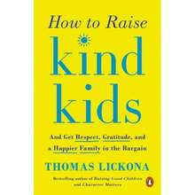 Pre-Owned How To Raise Kind Kids: And Get Respect, Gratitude, And A Happier Family In The Bargain (Paperback) By Thomas Lickona - Single Book - View 3