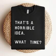 180g pure Cotton That&amp;#39;s A Horrible Idea What Time T-Shirt, Sassy Shirt, Cute Sassy Gift, Funny Quotes Shirt, Funny Shirts for Men, Funny Shirts, Gift for Him Unisex female Comfortable fashion designer clothes Casual Versatile Breathable - Negro - Ver 4