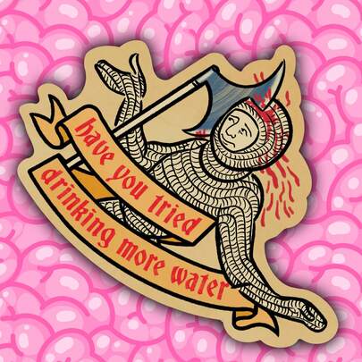 1PC 3-Inch "Have You Tried Drinking More Water" Sticker, Funny Medieval Knight Meme Decal, Waterproof Vinyl For Laptop, Water Bottle, Journal, Sarcastic Dark Humor & Mental Health Quote, Gag Gift For Friends With Chronic Illness