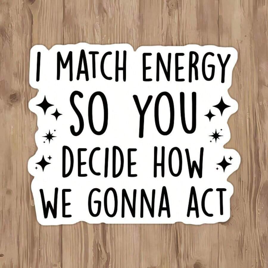 1 Pc I Match The Energy - You Decide How We Act - Highly Inspirational Vinyl Waterproof Stickers - Use To Encourage Motivate Yourself - Suitable For Notebooks, Mugs, Cars, Cell Phones, Helmets, Windows, Wall Stickers, Humorous And Funny, You Can Also Stick It Wherever You Want! Back To School - 彩色 - 查看 1