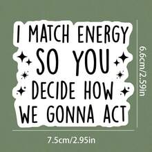 1 Pc I Match The Energy - You Decide How We Act - Highly Inspirational Vinyl Waterproof Stickers - Use To Encourage Motivate Yourself - Suitable For Notebooks, Mugs, Cars, Cell Phones, Helmets, Windows, Wall Stickers, Humorous And Funny, You Can Also Stick It Wherever You Want! Back To School - 彩色 - 查看 12