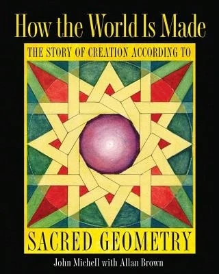Pre-Owned How The World Is Made: The Story Of Creation According To Sacred Geometry (Hardcover) By John Michell, Allan Brown - Single Book - View 1