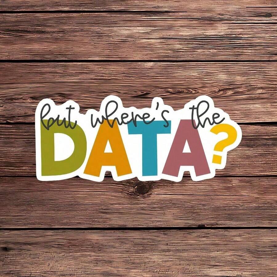 1PC But Where's The Data Sticker – Funny Behavior Analyst & Special Education Teacher Vinyl Decal |   Data Science & Psychology Humor For Laptops, Water Bottles & More |   Gift For Educators & Analysts QM04 - Nhiều màu - Xem 1