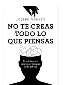No te creas todo lo que piensas: El sufrimiento empieza y termina en tu cabeza - Libro único - Ver 7