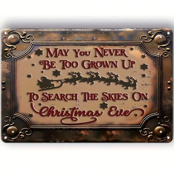 Vintage Metal Christmas Sign - Wall Hanging Decorative Plaque, "May You Never Be Too Grown Up To Search The Skies On Christmas Eve", Humorous Tin Sign For Street, Yard, Mall, Garage, Cafe, Home, Bar, Club, Kitchen, Restaurant, Laundry, Bathroom, Bedroom, Farmhouse, Garden, Gift - English - 8x12 Inches.