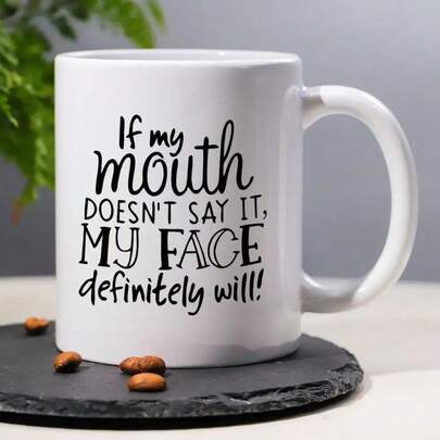 1pc, 3A Grade,If My Mouth DOESN'T SAY IT,MY FACE Definitely Will,11oz Multifunctional Coffee Mug, All Season Universal, Suitable For Giving To Friends, Wives, Husbands, Sons And Daughters, Grandparents, Brothers And Sisters As Holiday, Birthday, New Year, Valentine's Day Gifts