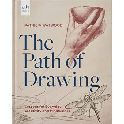The Path Of Drawing: Lessons For Everyday Creativity And Mindfulness
