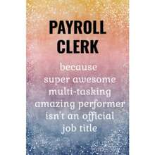 Payroll Clerk: Funny Journal. Payroll Clerk Gifts.