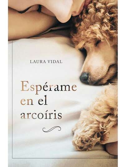 Espérame en el arcoíris: Cómo afrontar el duelo por la pérdida de tu mascota