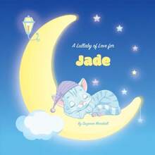 A Lullaby Of Love For Jade: Personalized Book Bedtime Story And Sleep Book