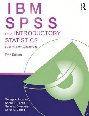 Pre-Owned IBM SPSS For Introductory Statistics: Use And Interpretation, Fifth Edition (Paperback) By George A Morgan, Nancy L Leech, Gene W Gloeckner