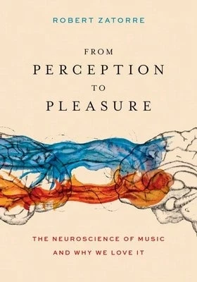 Pre-Owned From Perception To Pleasure: The Neuroscience Of Music And Why We Love It (Hardcover) By Robert Zatorre - Single Book - View 1