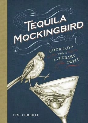 Tequila Mockingbird: Cocktails With A Literary Twist (Hardcover) By Tim Federle - Single Book - View 1