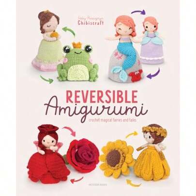 Reversible Amigurumi: Crochet Magical Fairies And Tales