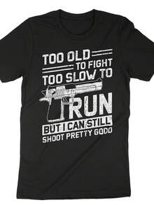 Too Old To Fight Too Slow To Run But I Can Still Shoot Pretty Good Shirt, Gun Shirt, Funny Gun Shooting, Sharp Shooter T-Shirt, Gun Shooter - 款式17 - 查看 1