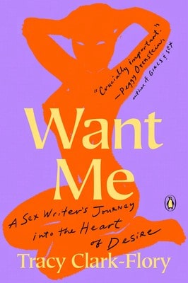Pre-Owned Want Me: A Sex Writer's Journey Into The Heart Of Desire (Paperback) By Tracy Clark-Flory
