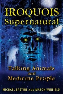 Pre-Owned Iroquois Supernatural: Talking Animals And Medicine People (Paperback) By Michael Bastine, Mason Winfield - Single Book - View 1