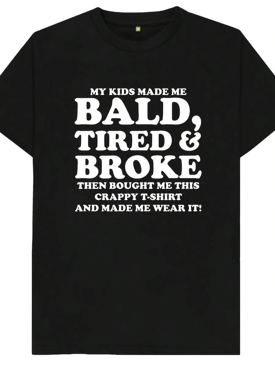 My Kids Made Me Bald Tired & Broke Then Bought Me This Crappy T-Shirt And Made Me Wear It Funny Joke Spoof Gift T Shirt - Style1 - 查看 1