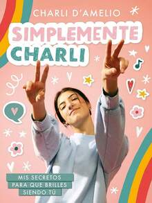 Simplemente Charli autobiografía libro motivacional vida famosa mujer poderosa historia inspiradora autoayuda empoderamiento experiencia real lectura recomendable edición especial - Libro único - Ver 1