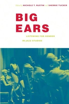 Pre-Owned Big Ears: Listening For Gender In Jazz Studies (Paperback) By Nichole T Rustin - Single Book - View 1