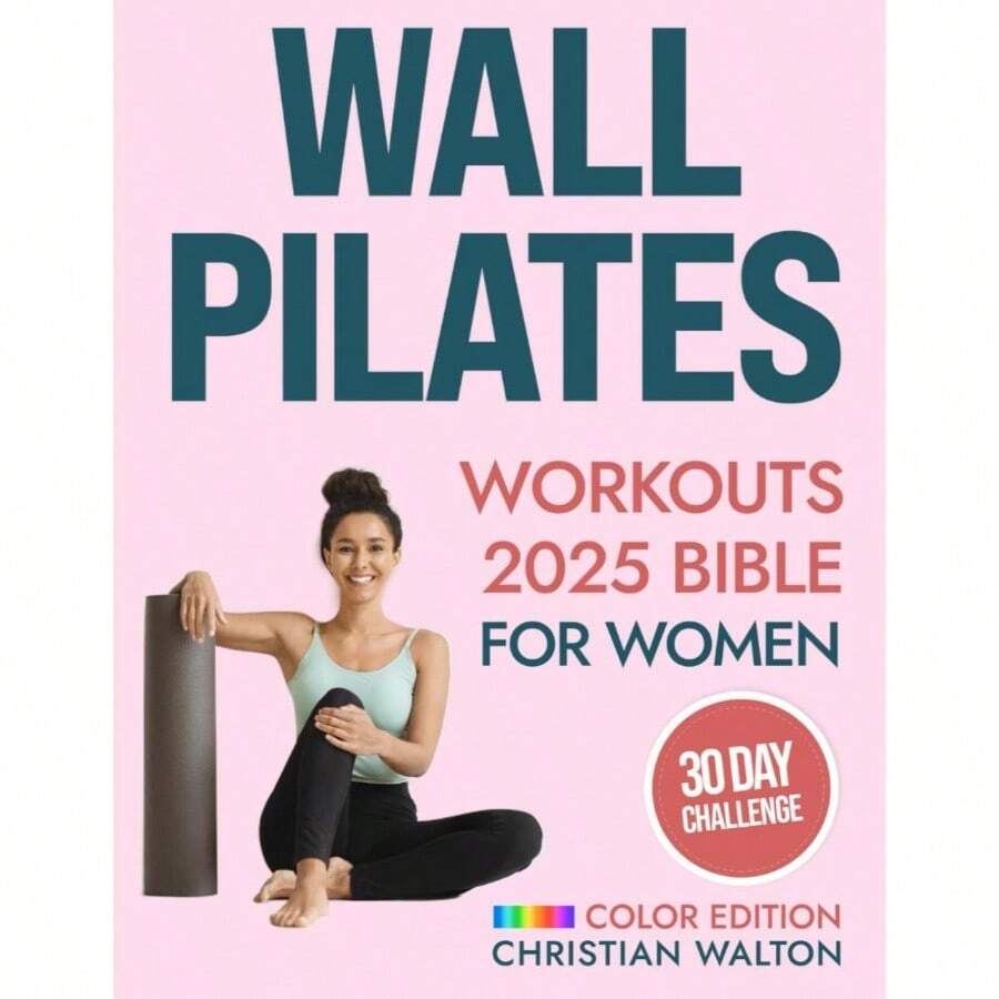 Wall Pilates Workouts Bible Women: Complete 30 - Day Body Sculpting Challenge To Tone Your Glutes, Abs Back With Illustrated Full - Body. Flexibility, Strength And Balance Fit - initial - View 1