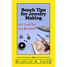 Bench Tips For Jewelry Making: 101 Useful Tips From Brad Smith