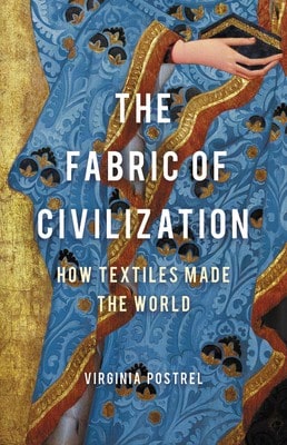 Pre-Owned The Fabric Of Civilization: How Textiles Made The World (Hardcover) By Virginia Postrel