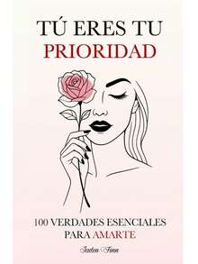 Tú Eres tu Prioridad: 100 Verdades Esenciales para Amarte - Libro único - Ver 1